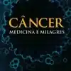 Câncer Medicina e Milagres