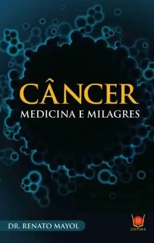 Câncer Medicina e Milagres
