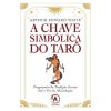 A Chave Simbólica do Tarô - Fragmentos da Tradição Secreta Sob o Véu da Adivinhação
